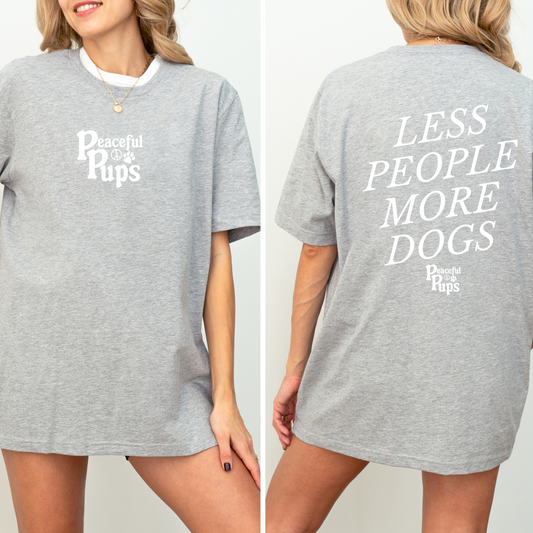 PEACEFUL PUPS- LESS PEOPLE MORE DOGS TEE