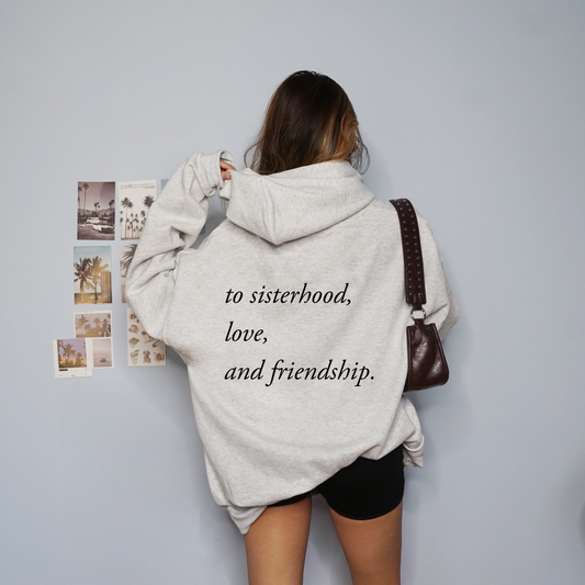 To Sisterhood, Love and Friendship Grey Hoodie