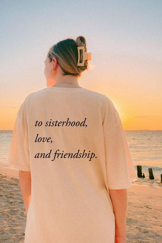 To Sisterhood, Love and Friendship Tee