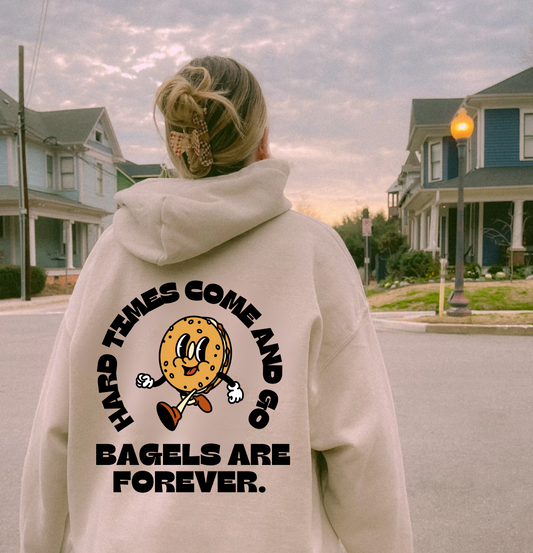 Hard Times Come and Go, Bagels Are Forever Hoodie