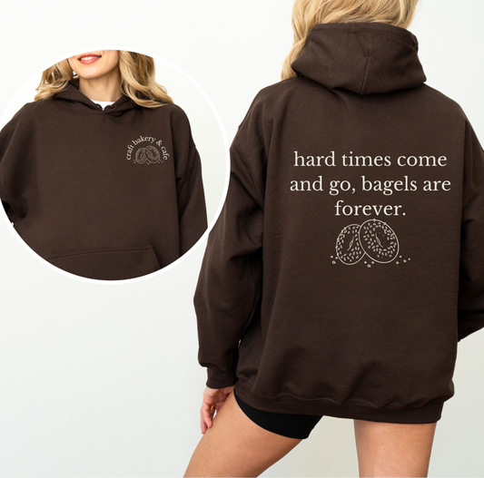 Hard Times Come and Go, Bagels Are Forever Hoodie