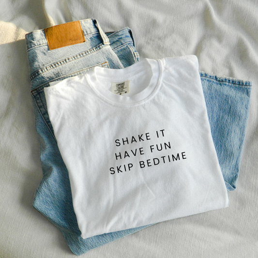 Shake It, Have Fun, Skip Bedtime Tee