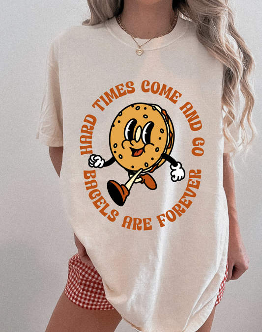 Hard Times Come and Go,  Bagels Are Forever Tee